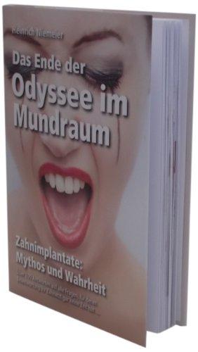 Das Ende der Odyssee im Mundraum: Zahnimplantate: Mythos und Wahrheit; über 100 Antworten auf alle Fragen, für deren Beantwortung Ihr Zahnarzt gar keine Zeit hat ...