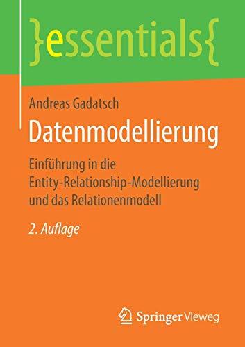 Datenmodellierung: Einführung in die Entity-Relationship-Modellierung und das Relationenmodell (essentials)