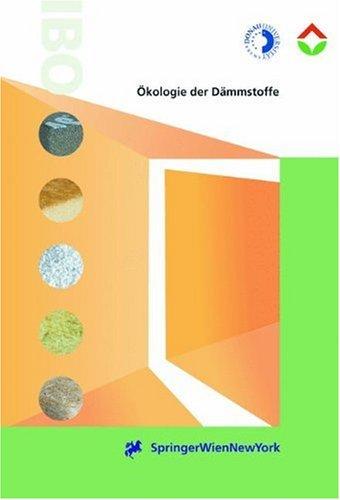 Ökologie der Dämmstoffe: Grundlagen der Wärmedämmung. Lebenszyklusanalyse von Wärmedämmstoffen. Optimale Dämmstandards