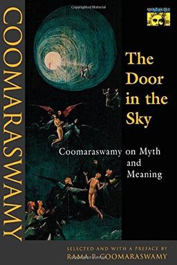 The Door in the Sky: Coomaraswamy on Myth and Meaning (Mythos: The Princeton/Bollingen Series in World Mythology)