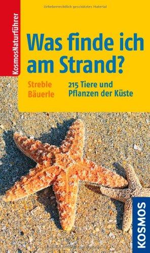 Was finde ich am Strand?: 215 Pflanzen und Tiere der Küste