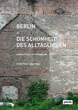 Berlin - Die Schönheit des Alltäglichen: Urbane Textur einer Grossstadt