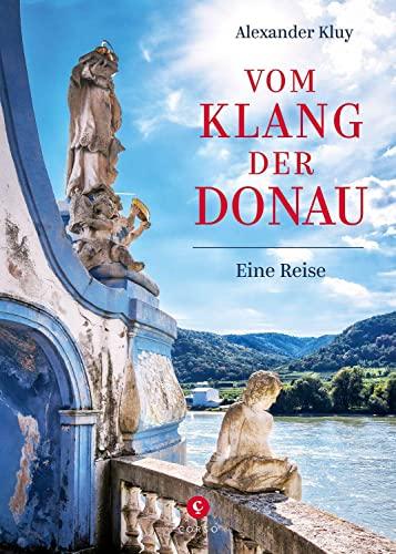 Vom Klang der Donau: Eine Reise von der Quelle bis zum Delta entlang Natur, Musik und Literatur