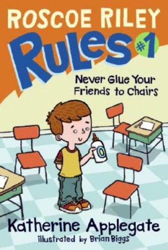 Never Glue Your Friends to Chairs (Roscoe Riley Rules (Prebound))