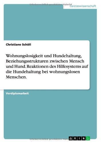 Wohnungslosigkeit und Hundehaltung, Beziehungsstrukturen zwischen Mensch und Hund. Reaktionen des Hilfesystems auf die Hundehaltung bei wohnungslosen Menschen