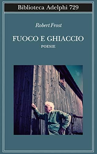 Fuoco e ghiaccio. Testo originale a fronte (Biblioteca Adelphi)