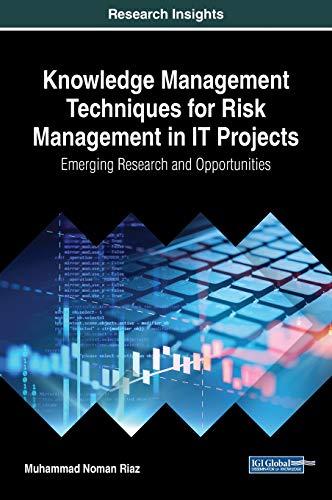 Knowledge Management Techniques for Risk Management in IT Projects: Emerging Research and Opportunities (Advances in IT Personnel and Project Management)