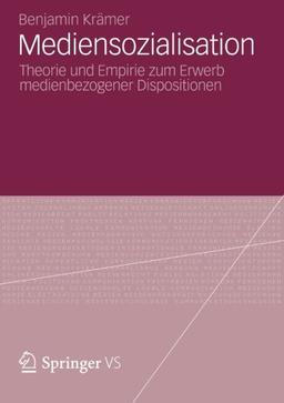 Mediensozialisation: Theorie und Empirie zum Erwerb Medienbezogener Dispositionen (German Edition)