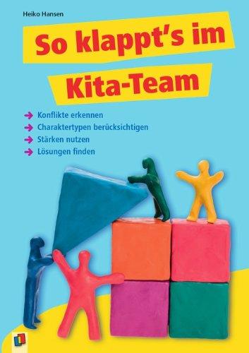 So klappt's im Kita-Team!: ·Konflikte erkennen   ·Charaktertypen berücksichtigen  ·Stärken nutzen  ·Lösungen finden