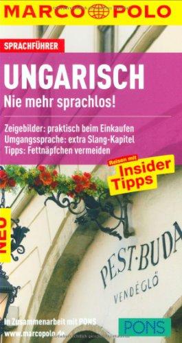 MARCO POLO Sprachführer Ungarisch: Nie mehr sprachlos! Zeigebilder: praktisch beim Einkaufen / Umgangssprache: extra Slang-Kapitel / Tipps: Fettnäpfchen vermeiden. Reisen mit Insider Tipps