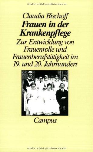 Frauen in der Krankenpflege: Zur Entwicklung von Frauenrolle und Frauenberufstätigkeit im 19. und 20. Jahrhundert