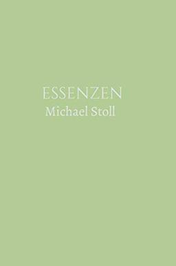 ESSENZEN Grün (3. Jahresband): Dichtungen von Michael Stoll