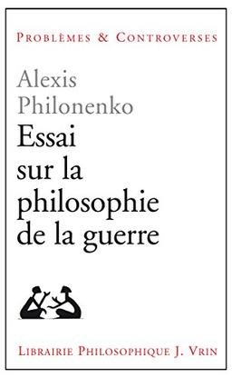 Essais sur la philosophie de la guerre