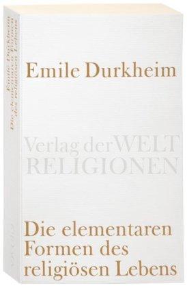 Die elementaren Formen des religiösen Lebens (Verlag der Weltreligionen Taschenbuch)