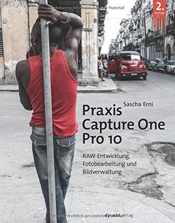 Praxis Capture One Pro 10: RAW-Entwicklung,Fotobearbeitung und Bildverwaltung