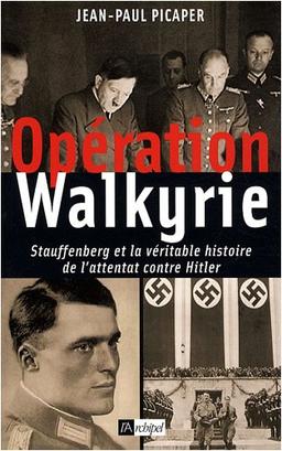 Opération Walkyrie : Stauffenberg et la véritable histoire de l'attentat contre Hitler