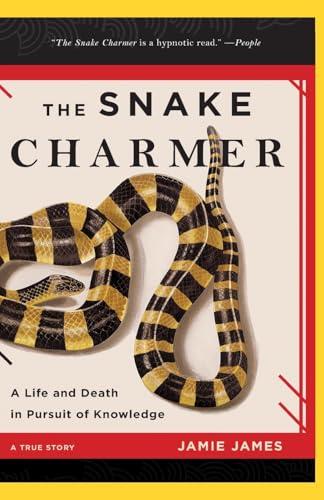 The Snake Charmer: A Life and Death in Pursuit of Knowledge