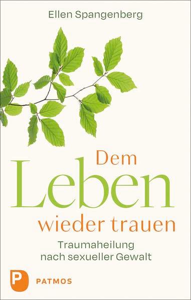 Dem Leben wieder trauen: Traumaheilung nach sexueller Gewalt