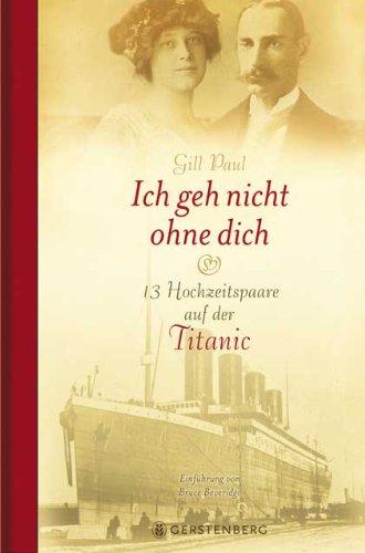 Ich geh nicht ohne dich: 13 Hochzeitspaare auf der Titanic