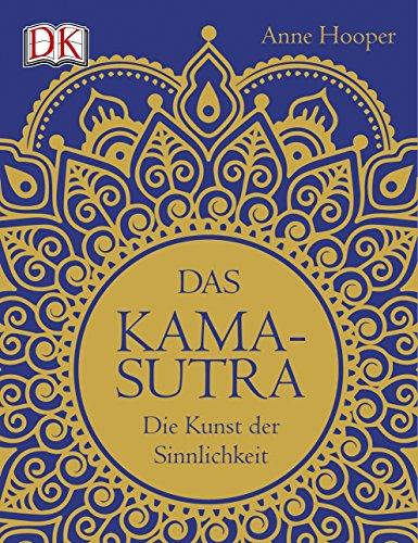 Das Kamasutra: Die Kunst der Sinnlichkeit