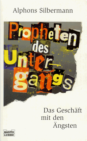 Propheten des Untergangs. Das Geschäft mit den Ängsten.