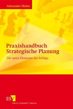 Praxishandbuch Strategische Planung: Die neun Elemente des Erfolgs