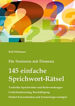 Für Senioren mit Demenz: 145 einfache Sprichwort-Rätsel - verdrehte Sprichwörter und Redewendungen - Gedächtnistraining, Beschäftigung: Fördert Konzentration und Erinnerungsvermögen