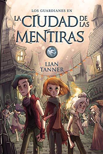 La Ciudad de Las Mentiras: Los guardianes, libro II (LITERATURA JUVENIL - Narrativa juvenil, Band 2)