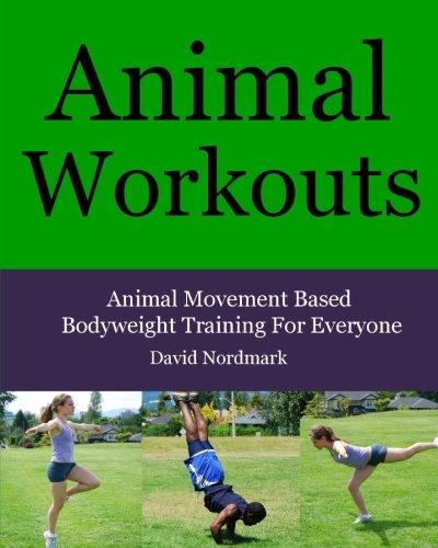 Animal Workouts: Animal Inspired Bodyweight Workouts For Men And Women