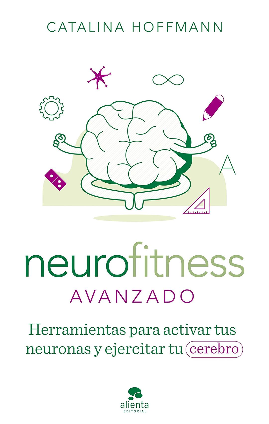 Neurofitness avanzado: Herramientas para activar tus neuronas y ejercitar tu cerebro (Alienta)