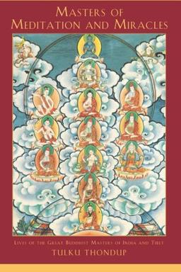 Masters of Meditation and Miracles: Lives of the Great Buddhist Masters of India and Tibet (Buddhayana Series)