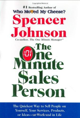 One Minute Sales Person, The: The Quickest Way to Sell People on Yourself, Your Services, Products, or Ideas--at Work and in Life