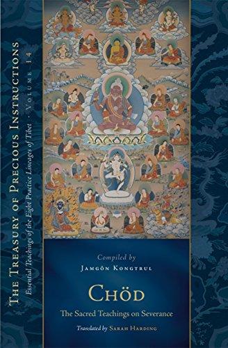 Chöd: The Sacred Teachings on Severance: Essential Teachings of the Eight Practice Lineages of Tibet, Volume 14 (The Treasury of Precious Instructions, Band 14)