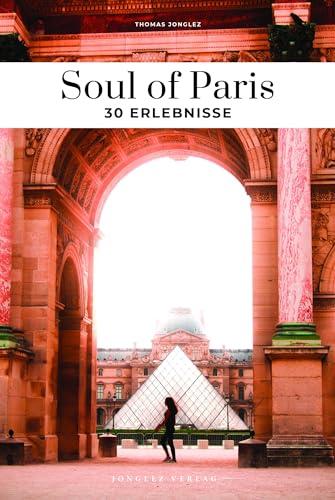 Soul of Paris : 30 Erlebnisse