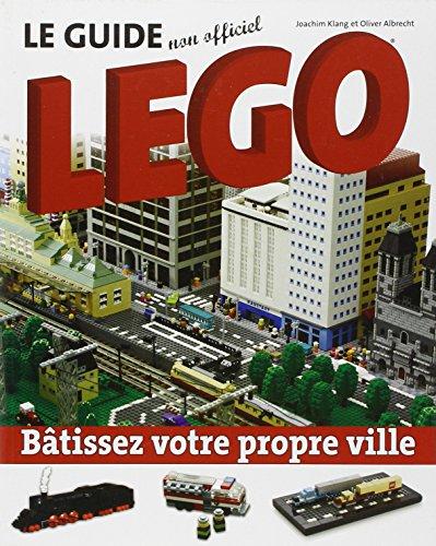 Le guide non officiel Légo : Bâtissez votre propre ville