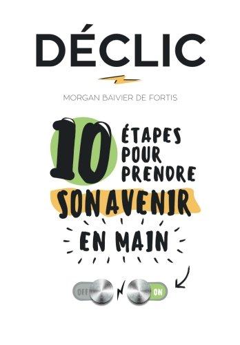 Declic: 10 etapes pour prendre son avenir en main