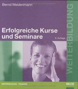 Erfolgreiche Kurse und Seminare: Professionelles Lernen mit Erwachsenen (Beltz Weiterbildung)