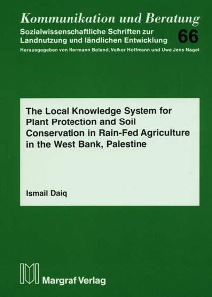 The Local Knowledge System for Plant Protection and Soil Conservation in Rain-Fed Agriculture in the West Bank, Palestine (Kommunikation und Beratung)