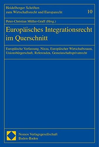 Europäisches Integrationsrecht im Querschnitt: Europäische Verfassung, Nizza, Europäischer Wirtschaftsraum, Unionsbürgerschaft, Referenden, ... zum Wirtschaftsrecht und Europarecht)