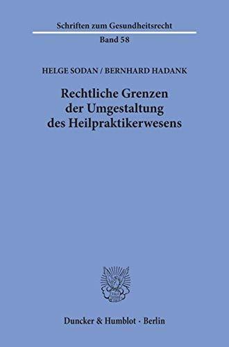 Rechtliche Grenzen der Umgestaltung des Heilpraktikerwesens. (Schriften zum Gesundheitsrecht)