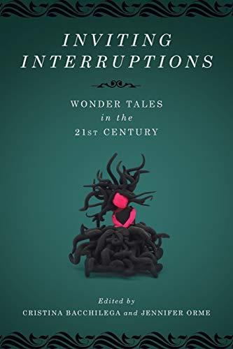 Inviting Interruptions: Wonder Tales in the Twenty-First Century (Series in Fairy-Tale Studies)