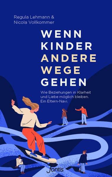 Wenn Kinder andere Wege gehen: Wie Beziehungen in Klarheit und Liebe möglich bleiben. Ein Eltern-Navi.