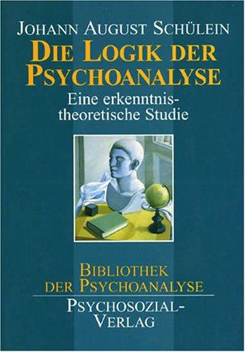 Die Logik der Psychoanalyse. Eine erkenntnistheoretische Studie