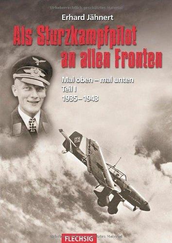 Als Sturzkampfpilot an allen Fronten Mal oben - mal unten Teil I 1935-1943: Als Sturzkampfpilot an allen Fronten 1935-1943