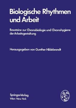 Biologische Rhythmen und Arbeit: Bausteine Zur Chronobiologie Und Chronohygiene Der Arbeitsgestaltung