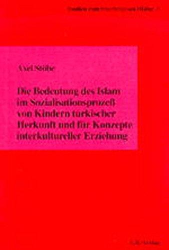 Die Bedeutung des Islam im Sozialisationsprozeß von Kindern türkischer Herkunft und für Konzepte interkultureller Erziehung