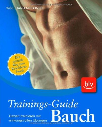 Trainings-Guide Bauch: Der schnelle Weg zum Waschbrettbauch