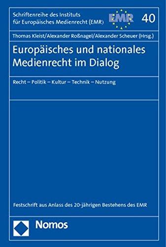 Europäisches und nationales Medienrecht im Dialog: Recht - Politik - Kultur - Technik - Nutzung (Schriftenreihe des Instituts für Europäisches Medienrecht)