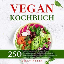 VEGAN KOCHBUCH: 250 leckere und gesunde Rezepte für eine abwechslungsreiche, fleischlose Ernährung. Mit großem Ratgeberteil. Inkl. Nährwertangaben. Vegane Ernährung für die ganze Familie.