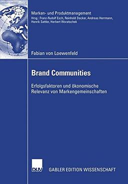 Brand Communities: Erfolgsfaktoren und ökonomische Relevanz von Markengemeinschaften (Marken- und Produktmanagement) (German Edition)